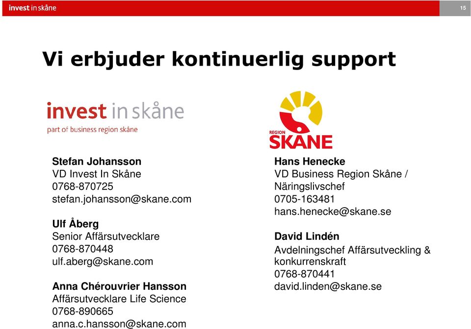 com Anna Chérouvrier Hansson Affärsutvecklare Life Science 0768-890665 anna.c.hansson@skane.