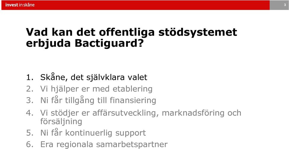 Ni får tillgång till finansiering 4.