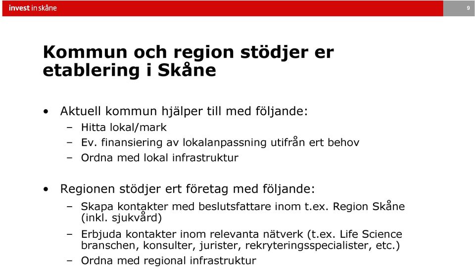 följande: Skapa kontakter med beslutsfattare inom t.ex. Region Skåne (inkl.
