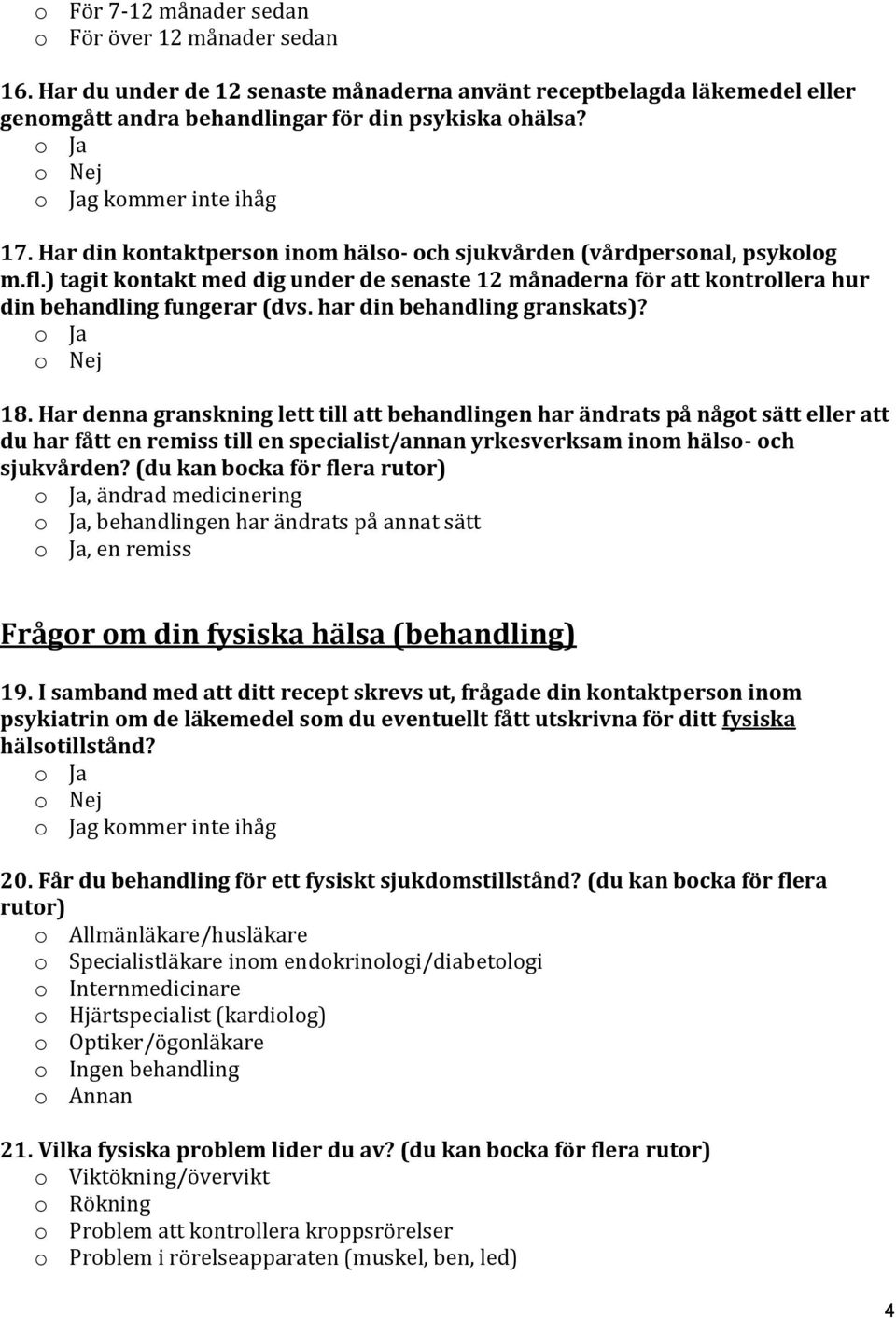 ) tagit kontakt med dig under de senaste 12 månaderna för att kontrollera hur din behandling fungerar (dvs. har din behandling granskats)? 18.