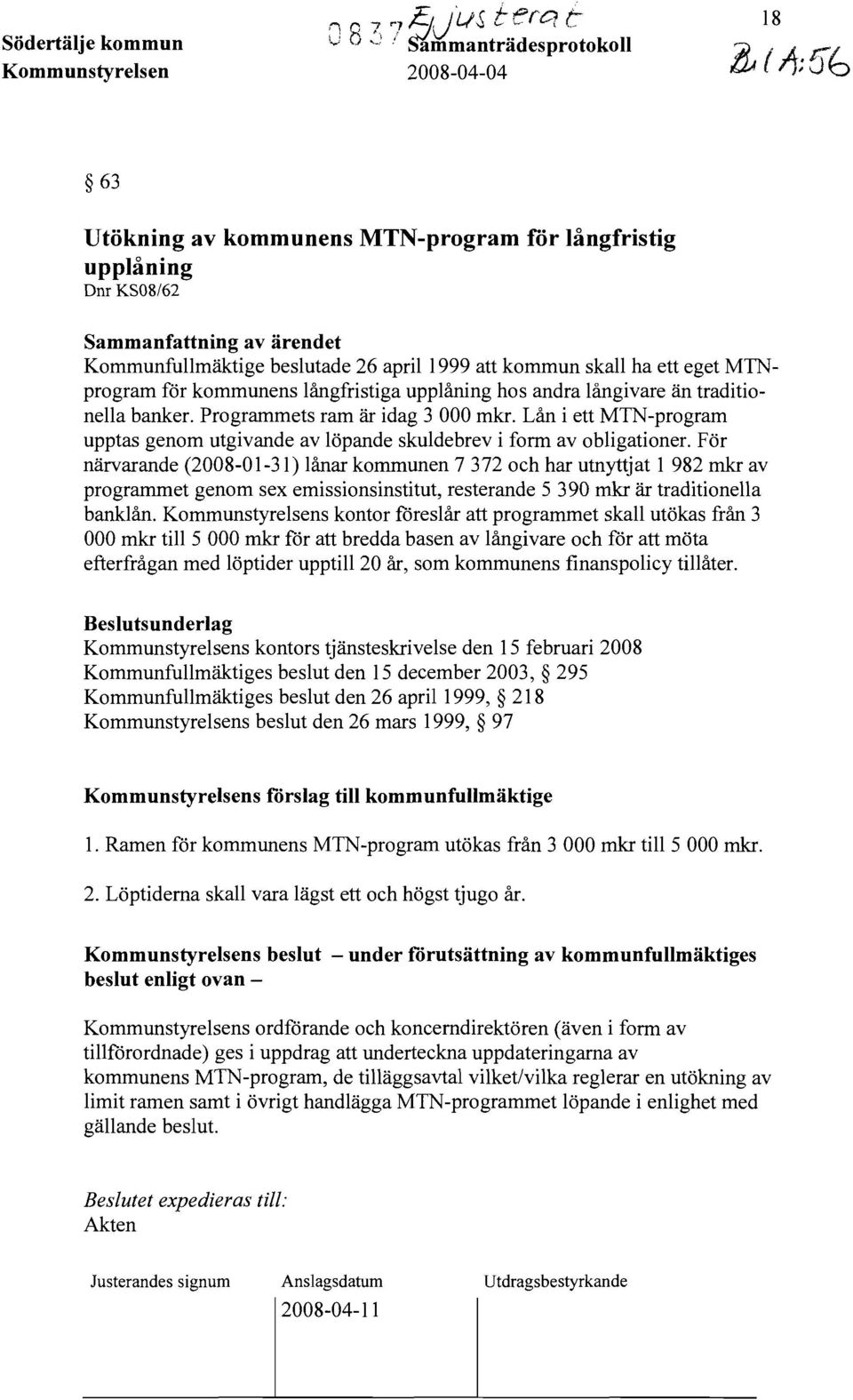 att kommun skall ha ett eget MTNprogram för kommunens långfristiga upplåning hos andra långivare än traditionella banker. Programmets ram är idag 3 000 mkr.