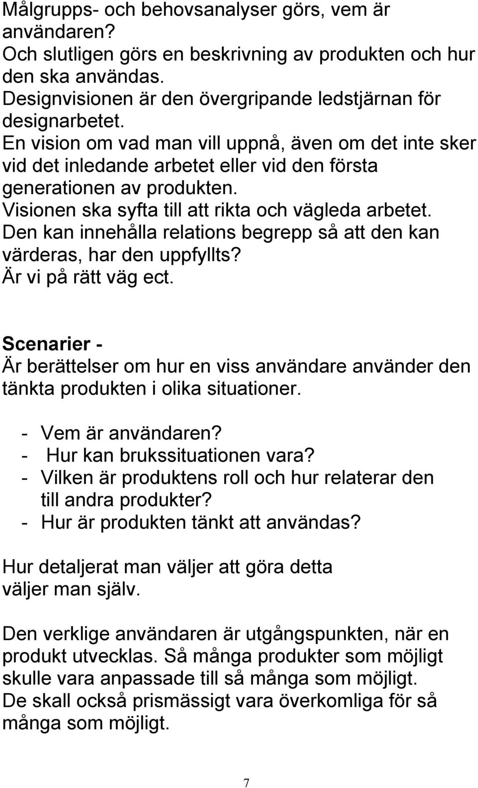 Den kan innehålla relations begrepp så att den kan värderas, har den uppfyllts? Är vi på rätt väg ect.