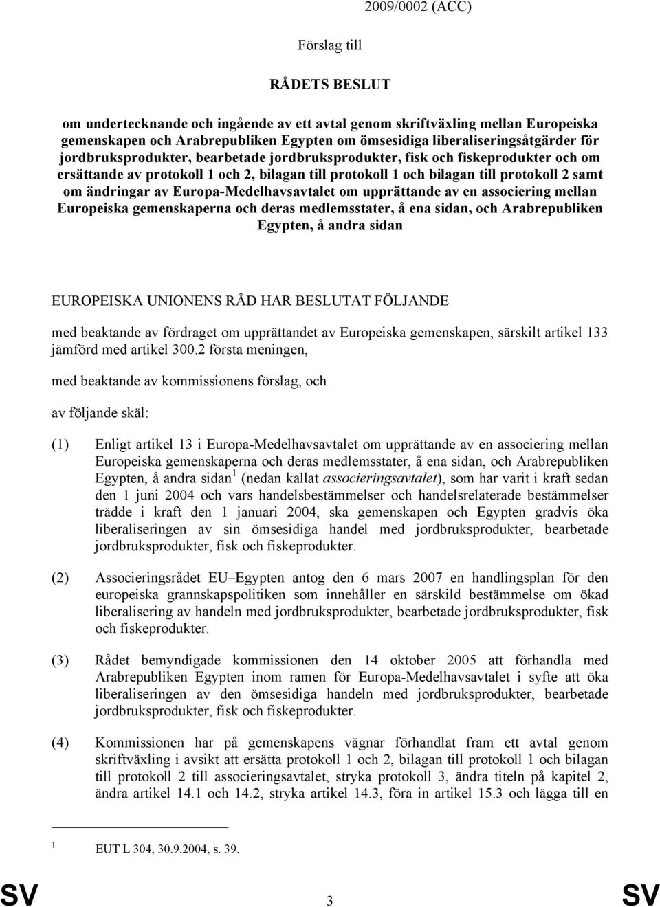 samt om ändringar av Europa-Medelhavsavtalet om upprättande av en associering mellan Europeiska gemenskaperna och deras medlemsstater, å ena sidan, och Arabrepubliken Egypten, å andra sidan