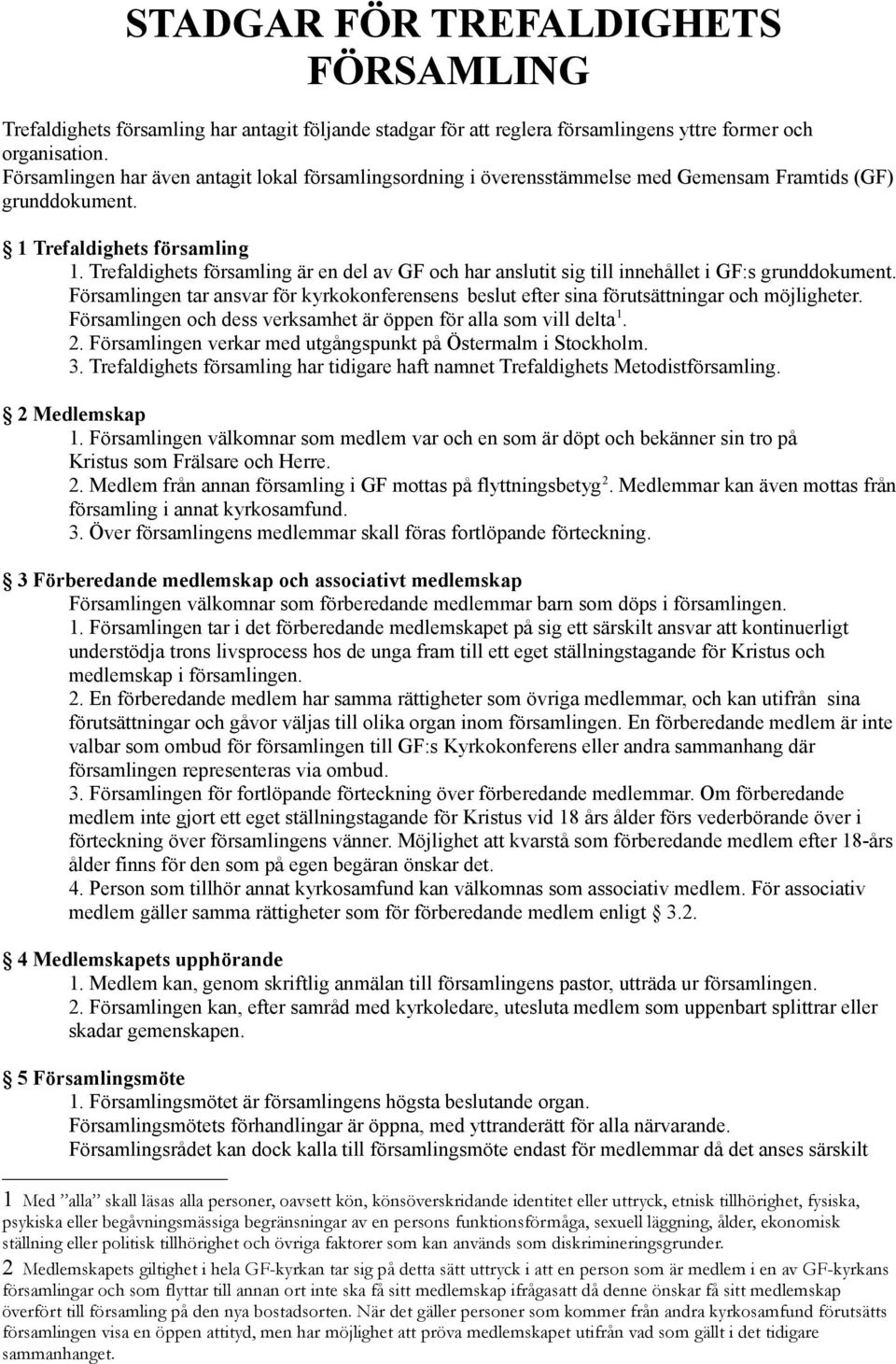 Trefaldighets församling är en del av GF och har anslutit sig till innehållet i GF:s grunddokument. Församlingen tar ansvar för kyrkokonferensens beslut efter sina förutsättningar och möjligheter.
