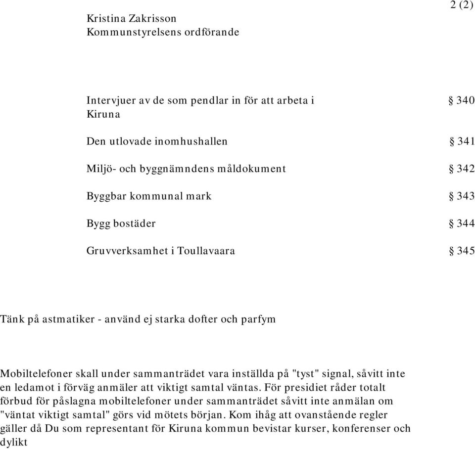 inställda på "tyst" signal, såvitt inte en ledamot i förväg anmäler att viktigt samtal väntas.