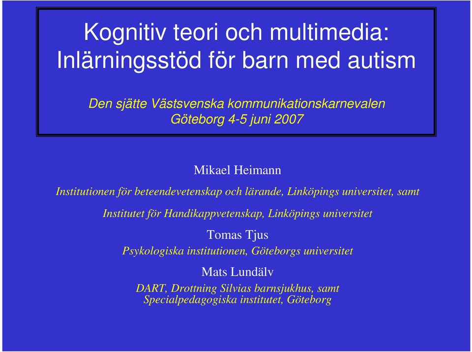 lärande, Linköpings universitet, samt Institutet för Handikappvetenskap, Linköpings universitet Tomas Tjus