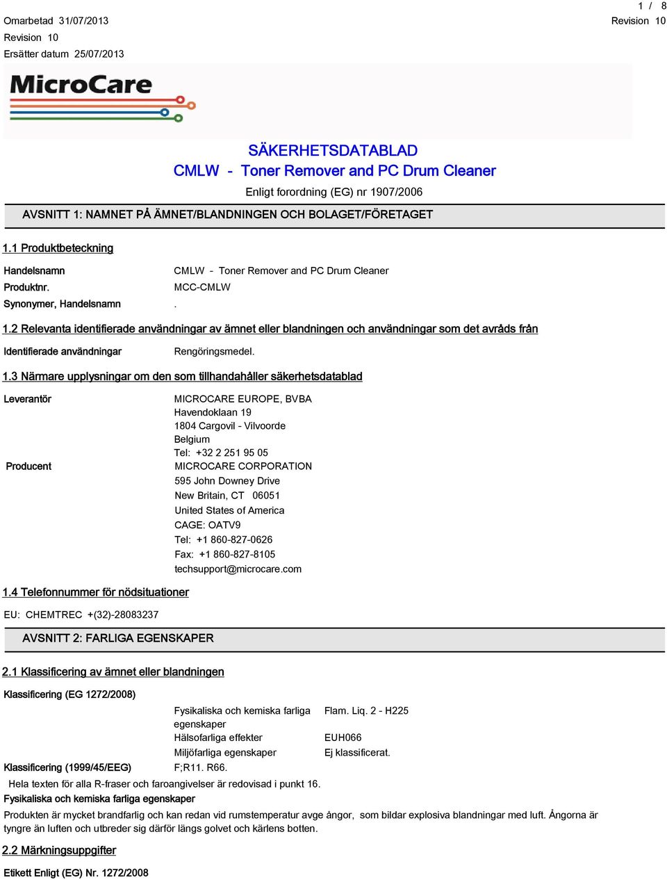 1.3 Närmare upplysningar om den som tillhandahåller säkerhetsdatablad Leverantör Producent MICROCARE EUROPE, BVBA Havendoklaan 19 1804 Cargovil - Vilvoorde Belgium Tel: +32 2 251 95 05 MICROCARE