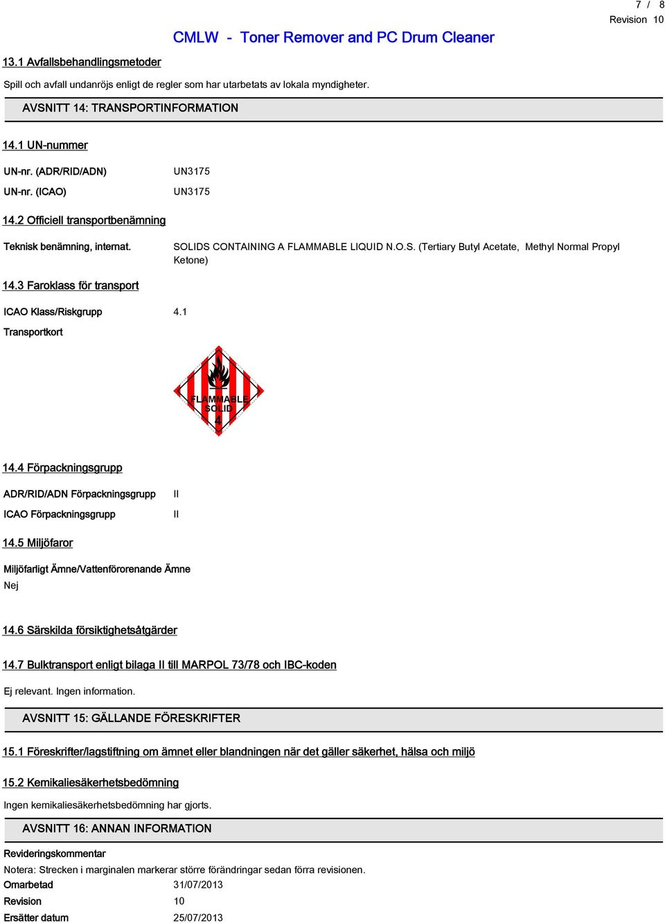 3 Faroklass för transport ICAO Klass/Riskgrupp 4.1 Transportkort FLAMMABLE SOLID 4 14.4 Förpackningsgrupp ADR/RID/ADN Förpackningsgrupp ICAO Förpackningsgrupp II II 14.