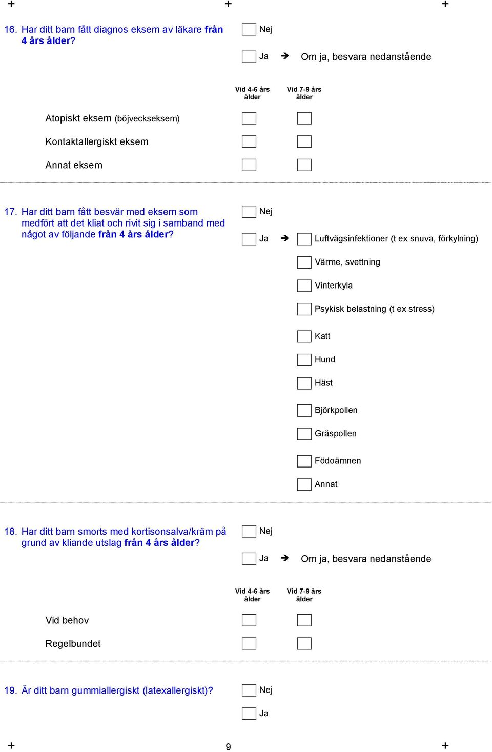 Har ditt barn fått besvär med eksem som medfört att det kliat och rivit sig i samband med något av följande från 4 års ålder?