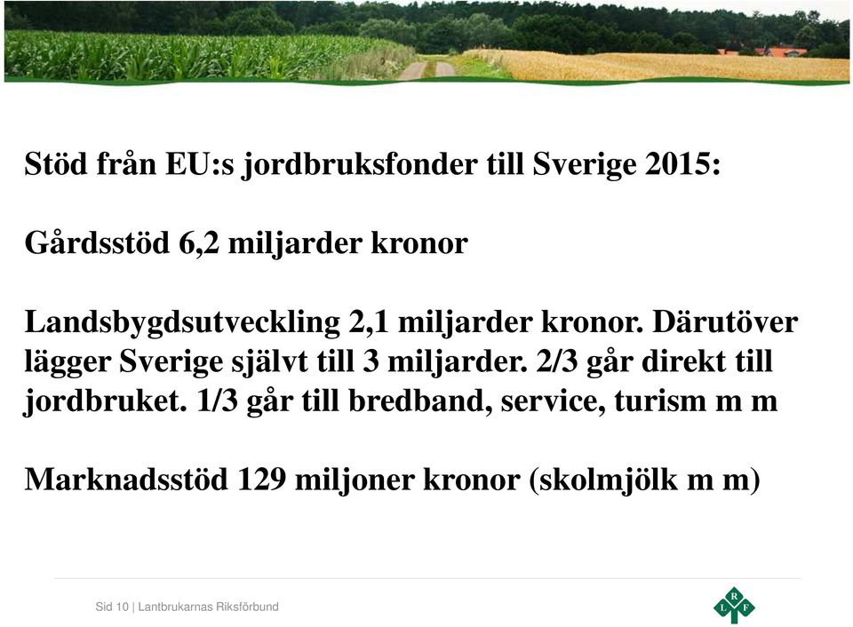 Därutöver lägger Sverige självt till 3 miljarder. 2/3 går direkt till jordbruket.