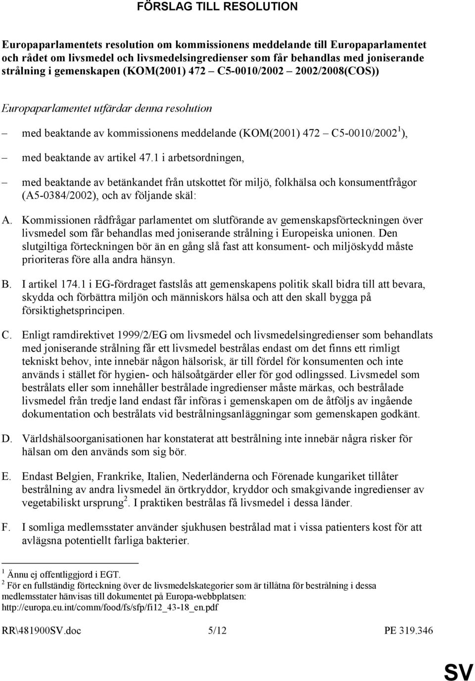 artikel 47.1 i arbetsordningen, med beaktande av betänkandet från utskottet för miljö, folkhälsa och konsumentfrågor (A5-0384/2002), och av följande skäl: A.
