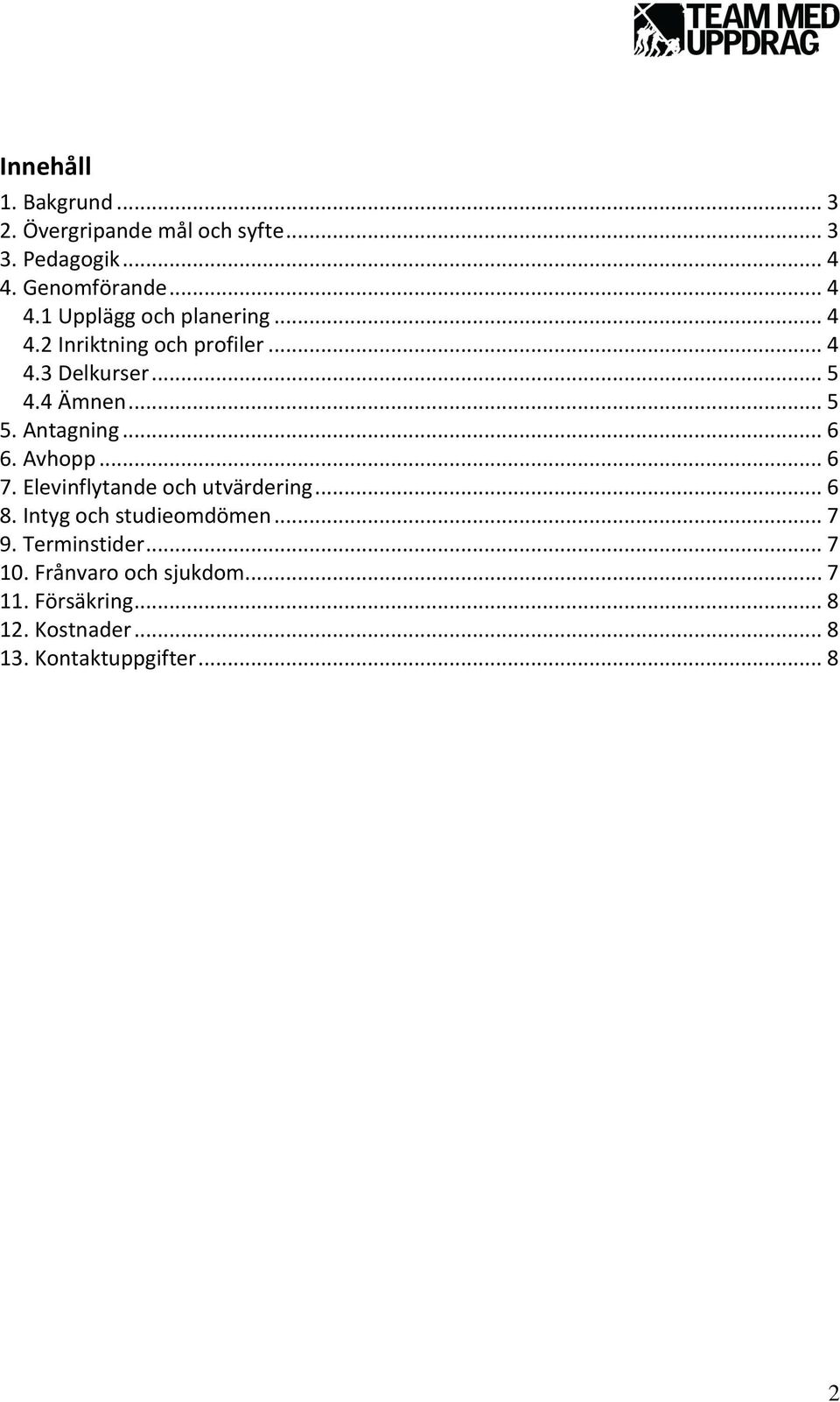 Elevinflytande och utvärdering... 6 8. Intyg och studieomdömen... 7 9. Terminstider... 7 10.