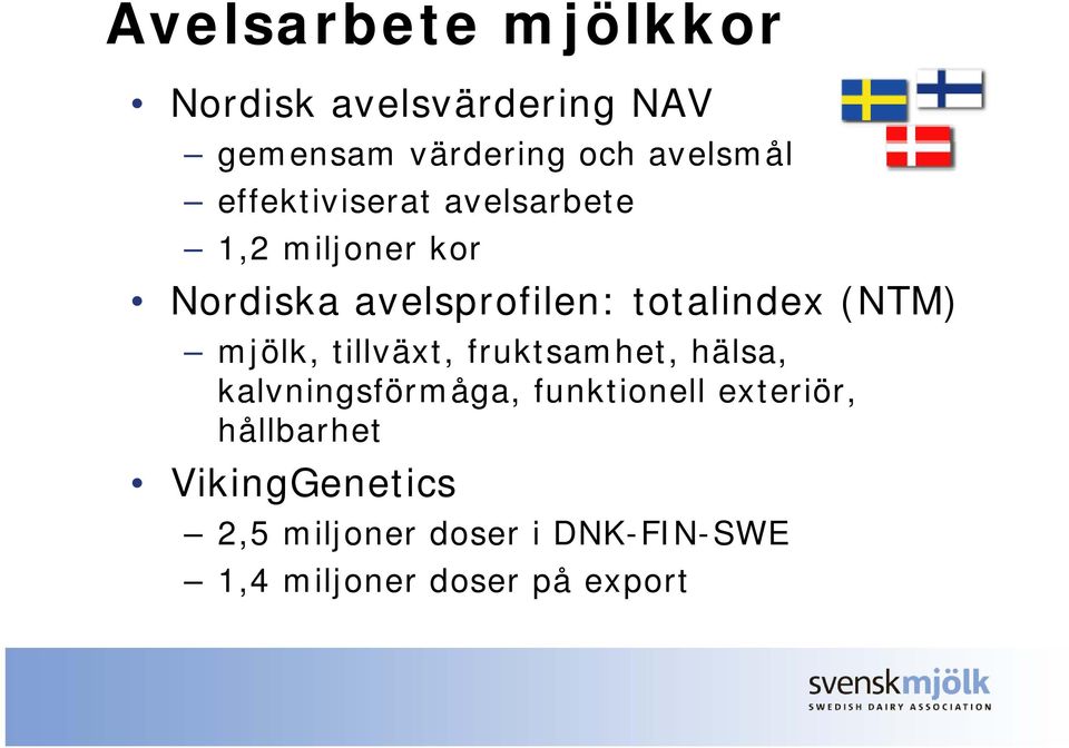 (NTM) mjölk, tillväxt, t fruktsamhet, t hälsa, kalvningsförmåga, funktionell