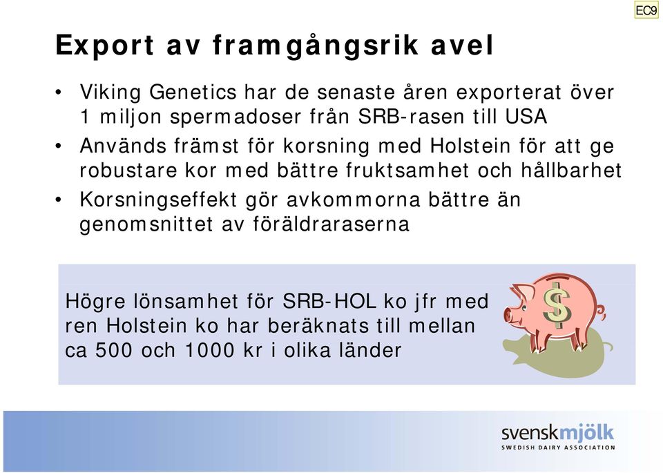 fruktsamhet och hållbarhet Korsningseffekt gör avkommorna bättre än genomsnittet av föräldraraserna