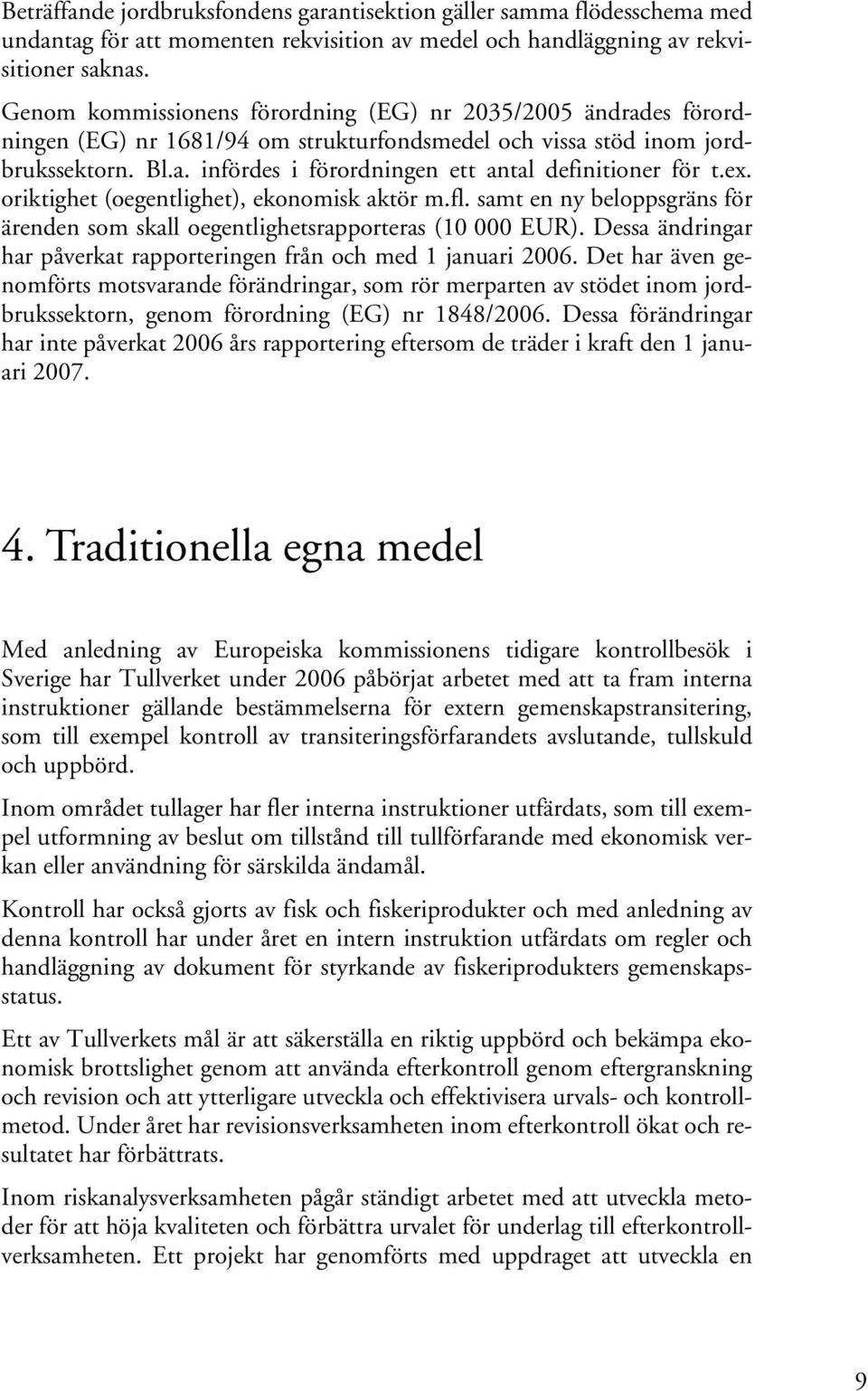 ex. oriktighet (oegentlighet), ekonomisk aktör m.fl. samt en ny beloppsgräns för ärenden som skall oegentlighetsrapporteras (10 000 EUR).