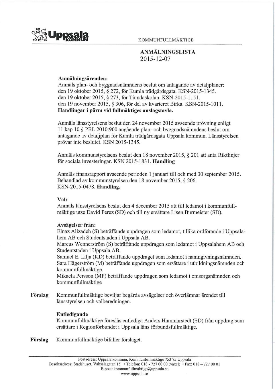 Anmäls länsstyrelsens beslut den 24 november 2015 avseende prövning enligt 11 kap 10 PBL 2010:900 angående plan- och byggnadsnämndens beslut om antagande av detaljplan för Kumla trädgårdsgata Uppsala