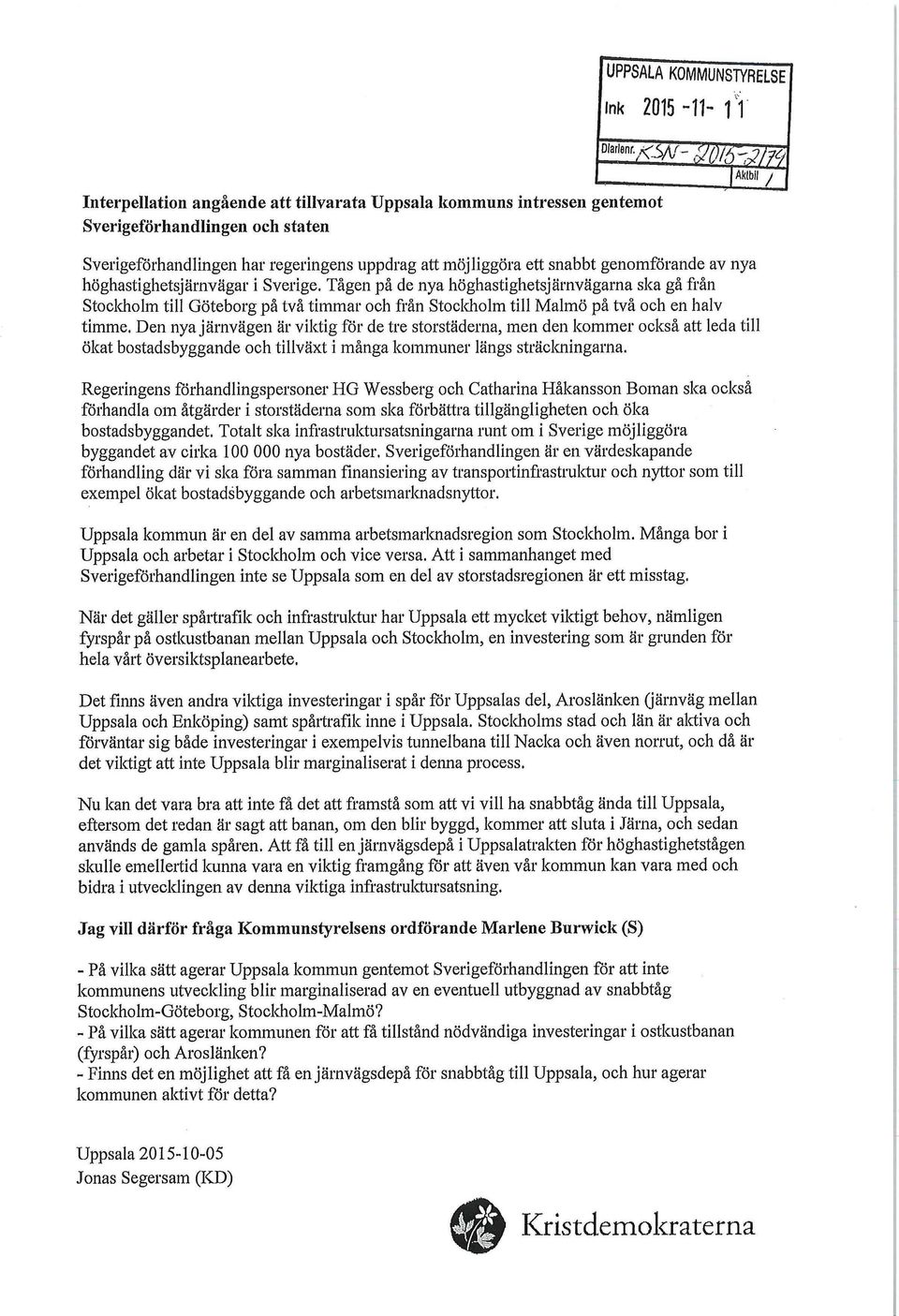 genomförande av nya höghastighetsjärnvägar i Sverige. Tågen på de nya höghastighetsjärnvägama ska gå från Stockholm till Göteborg på två timmar och från Stockholm till Malmö på två och en halv timme.