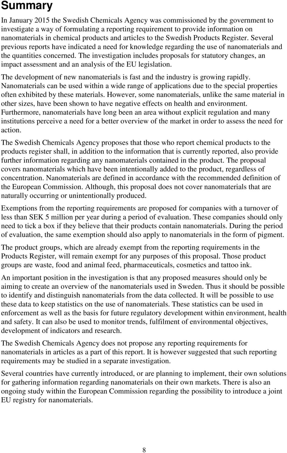The investigation includes proposals for statutory changes, an impact assessment and an analysis of the EU legislation.