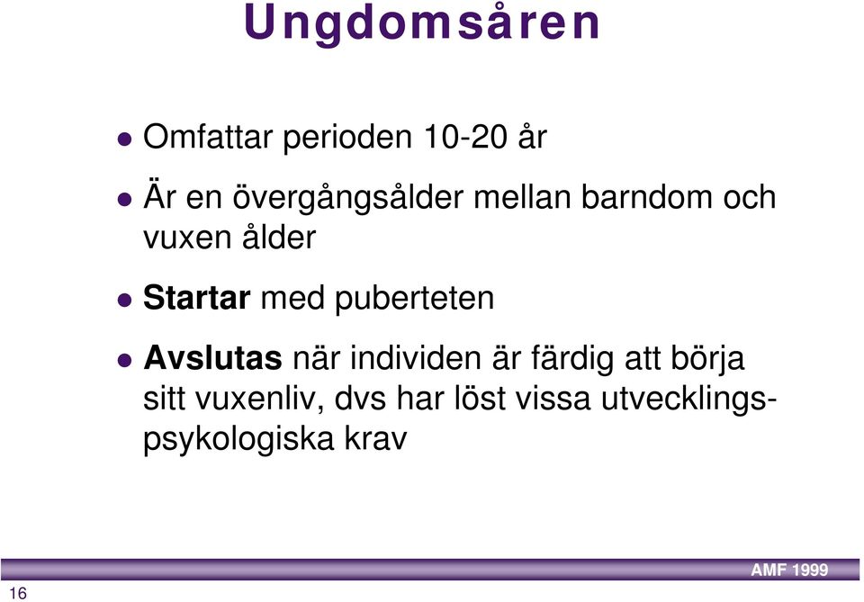 med puberteten Avslutas när individen är färdig att