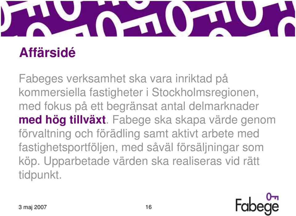 Fabege ska skapa värde genom förvaltning och förädling samt aktivt arbete med