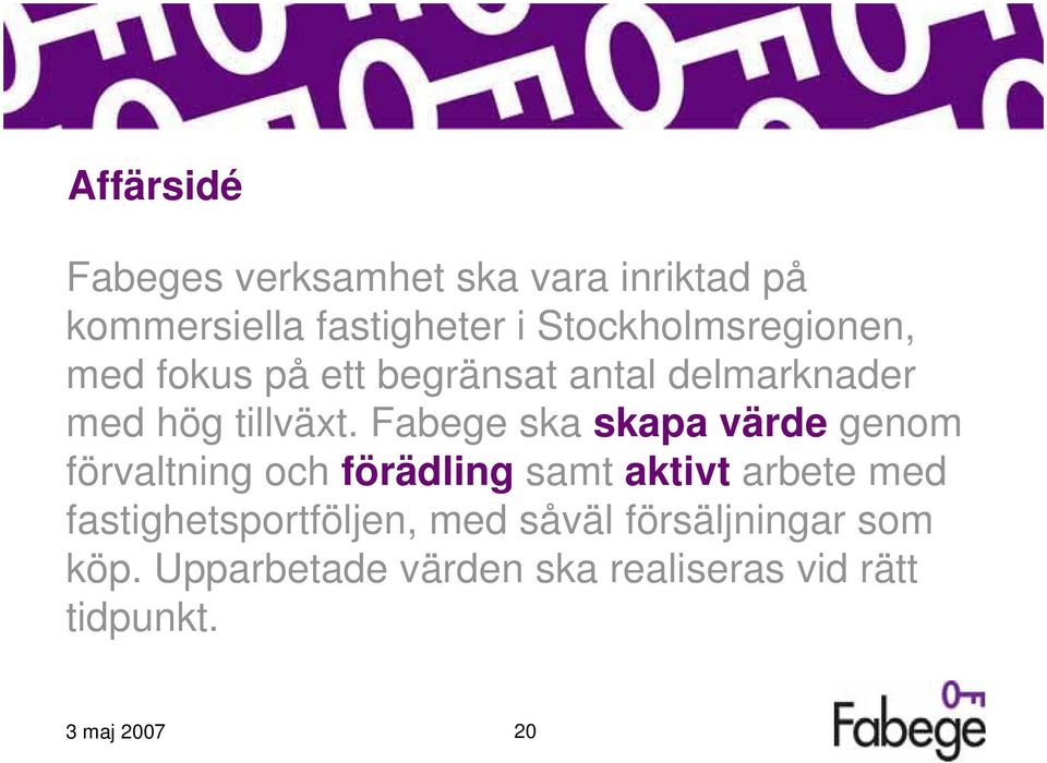 Fabege ska skapa värde genom förvaltning och förädling samt aktivt arbete med