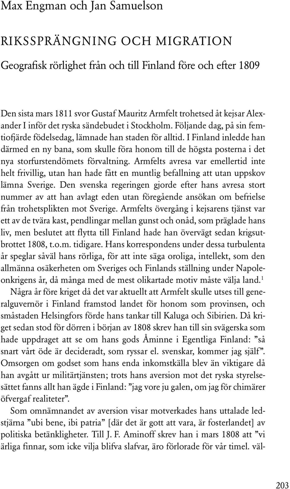 I Finland inledde han därmed en ny bana, som skulle föra honom till de högsta posterna i det nya storfurstendömets förvaltning.