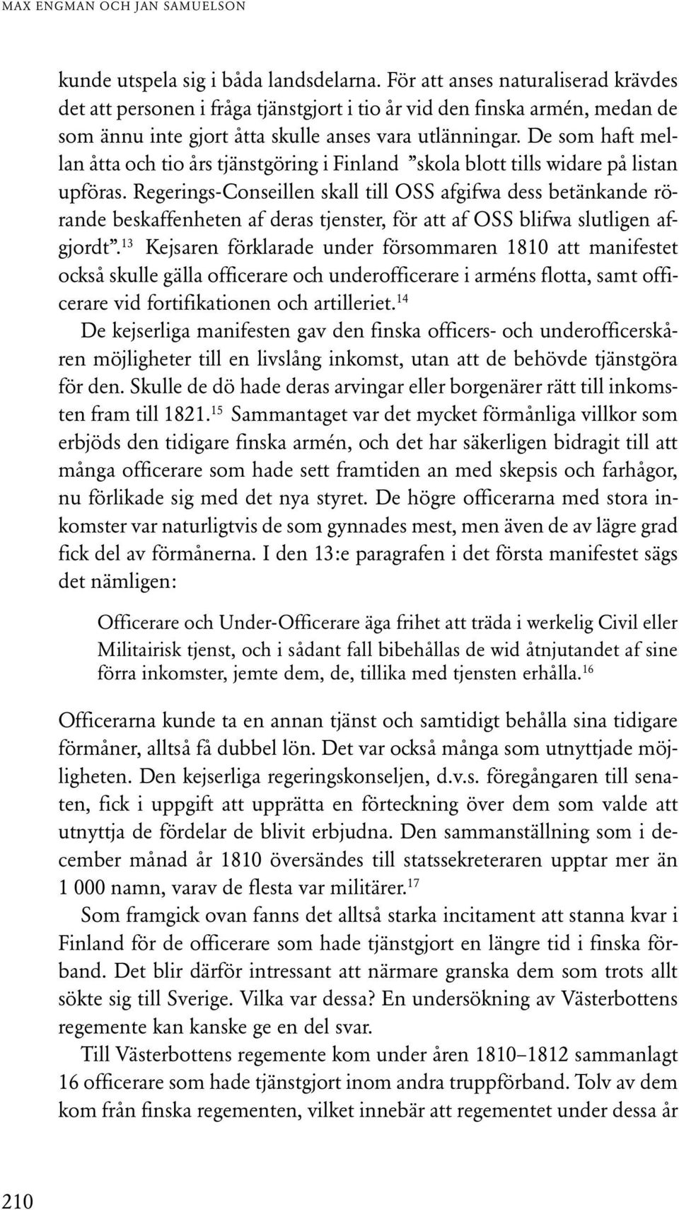 De som haft mellan åtta och tio års tjänstgöring i Finland skola blott tills widare på listan upföras.