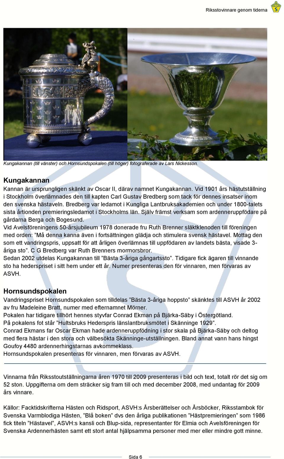 Bredberg var ledamot i Kungliga Lantbruksakademien och under 1800-talets sista årtionden premieringsledamot i Stockholms län. Själv främst verksam som ardenneruppfödare på gårdarna Berga och Bogesund.