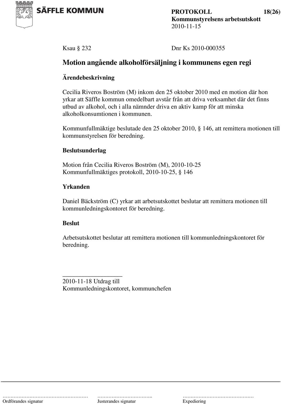 Kommunfullmäktige beslutade den 25 oktober 2010, 146, att remittera motionen till kommunstyrelsen för beredning.