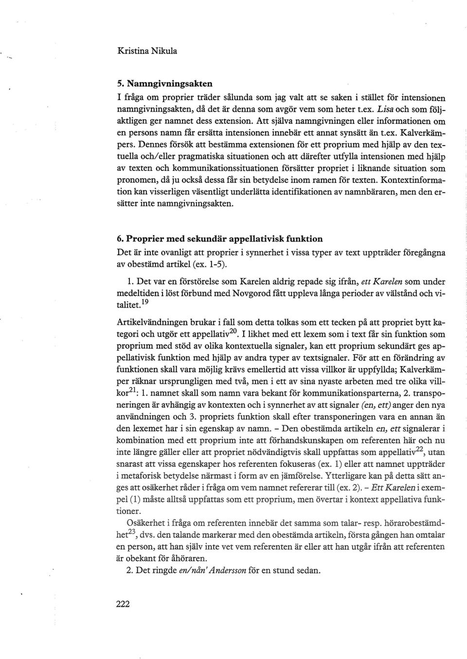 Dennes försök att bestämma extensionen för ett proprium med hjälp av den textuella och/ eller pragmatiska situationen och att därefter utfylla intensionen med hjälp av texten och