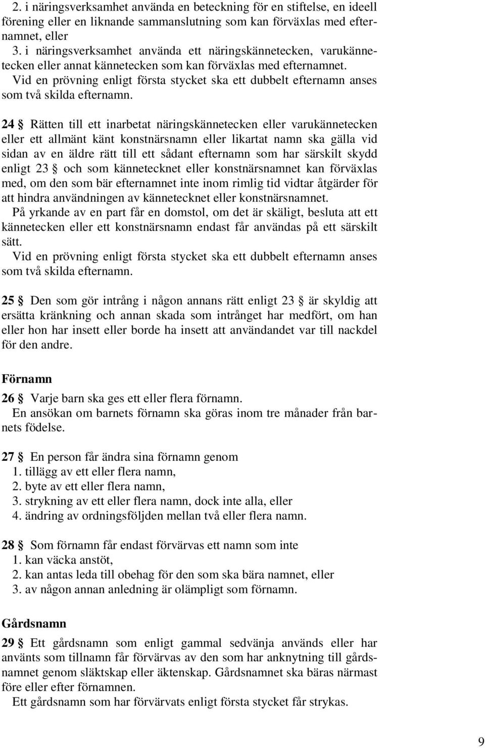 Vid en prövning enligt första stycket ska ett dubbelt efternamn anses som två skilda efternamn.