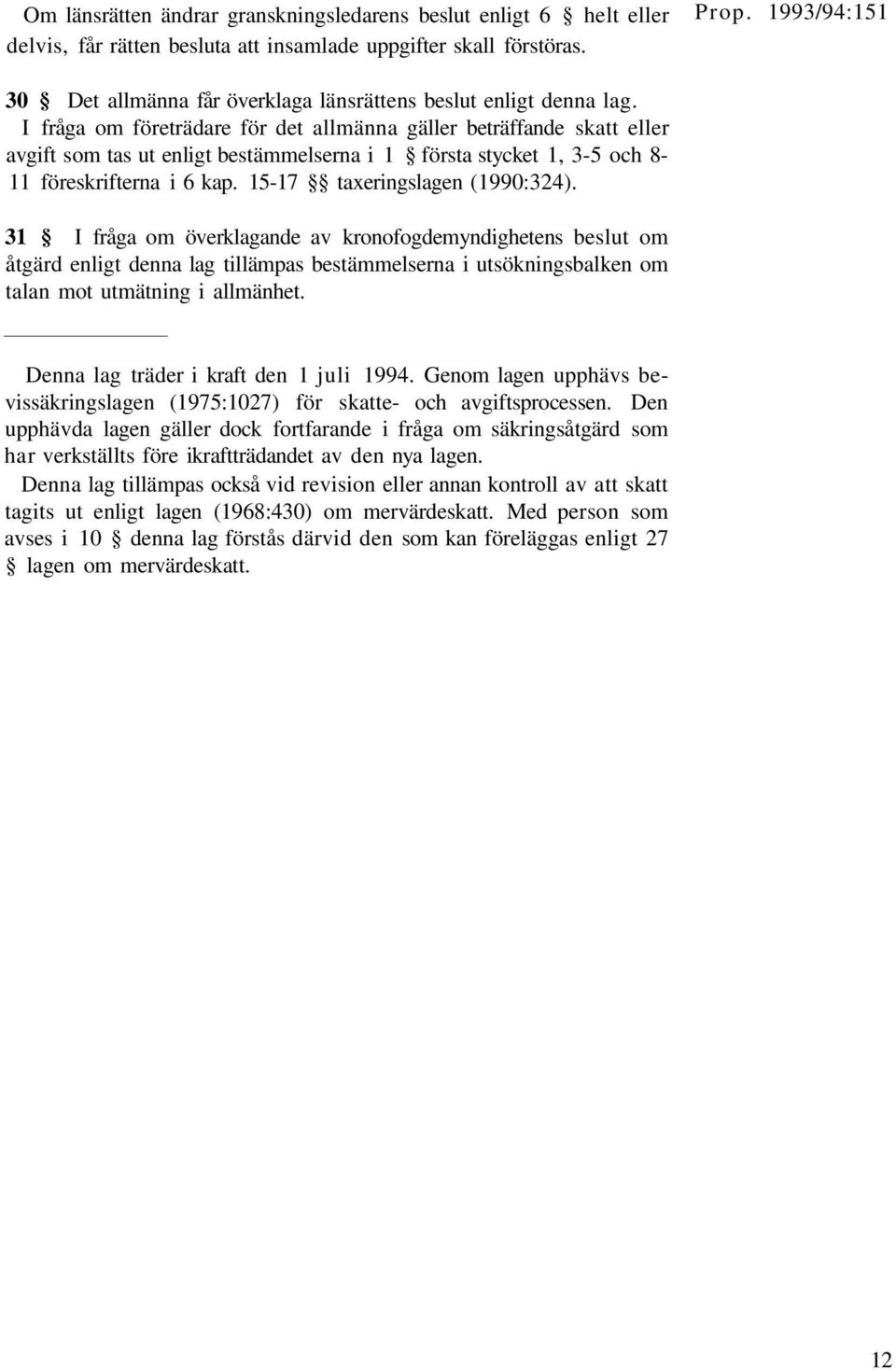 I fråga om företrädare för det allmänna gäller beträffande skatt eller avgift som tas ut enligt bestämmelserna i 1 första stycket 1, 3-5 och 8-11 föreskrifterna i 6 kap.