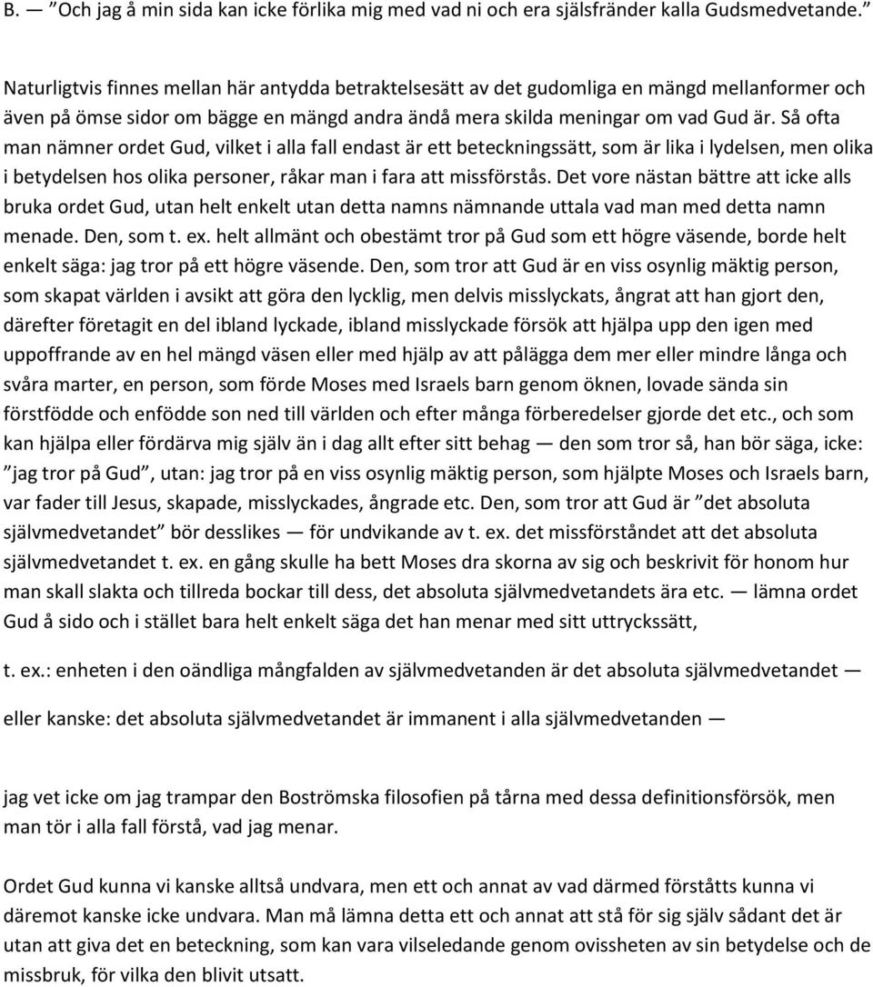 Så ofta man nämner ordet Gud, vilket i alla fall endast är ett beteckningssätt, som är lika i lydelsen, men olika i betydelsen hos olika personer, råkar man i fara att missförstås.