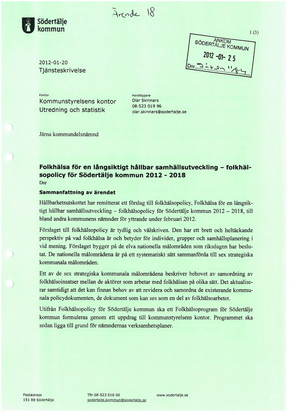 förslag till folkhalsopolicy, Folkhälsa för en långsiktigt hållbar samhällsutveckling - folkhalsopolicy for södertälje kommun 2012-201 8, till bland andra kommunens nämnder for yttrande under