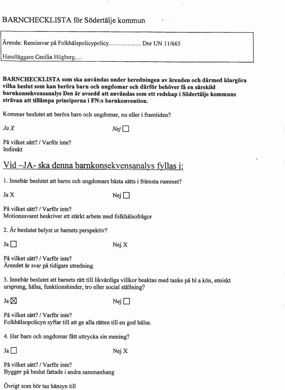 att användas som ett redskap i Södertälje kommuns strävan att tillämpa principerna i FN:s barnkonvention. Kommer beslutet att beröra barn och ungdomar, nu eller i framtiden? På vilket satt?