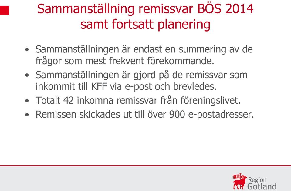 Sammanställningen är gjord på de remissvar som inkommit till KFF via e-post och