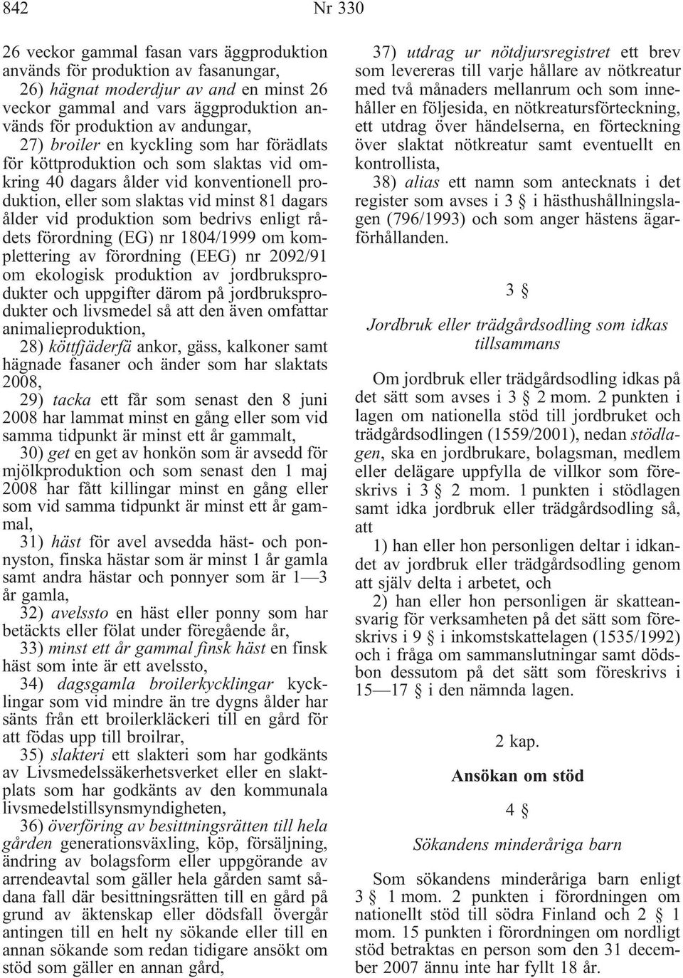 produktion som bedrivs enligt rådets förordning (EG) nr 1804/1999 om komplettering av förordning (EEG) nr 2092/91 om ekologisk produktion av jordbruksprodukter och uppgifter därom på