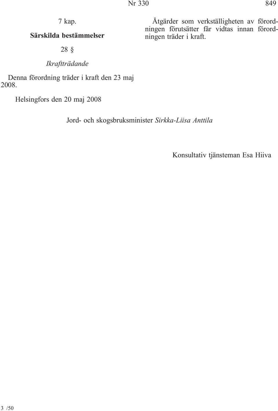förutsätter får vidtas innan förordningen träder i kraft.