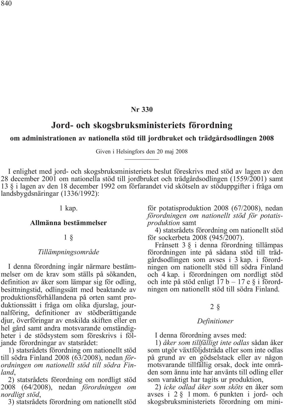 förfarandet vid skötseln av stöduppgifter i fråga om landsbygdsnäringar (1336/1992): 1 kap.