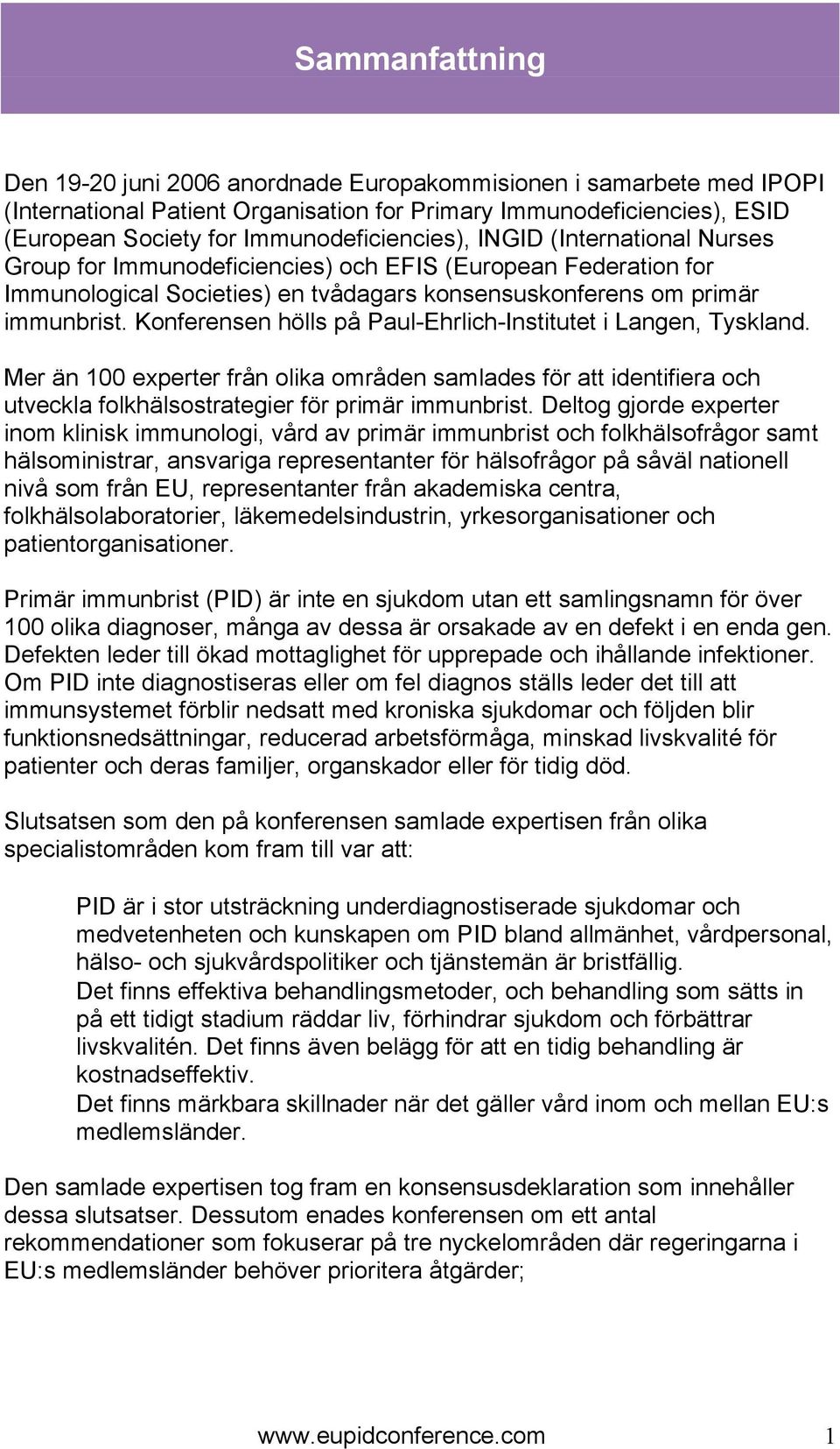 Konferensen hölls på Paul-Ehrlich-Institutet i Langen, Tyskland. Mer än 100 experter från olika områden samlades för att identifiera och utveckla folkhälsostrategier för primär immunbrist.