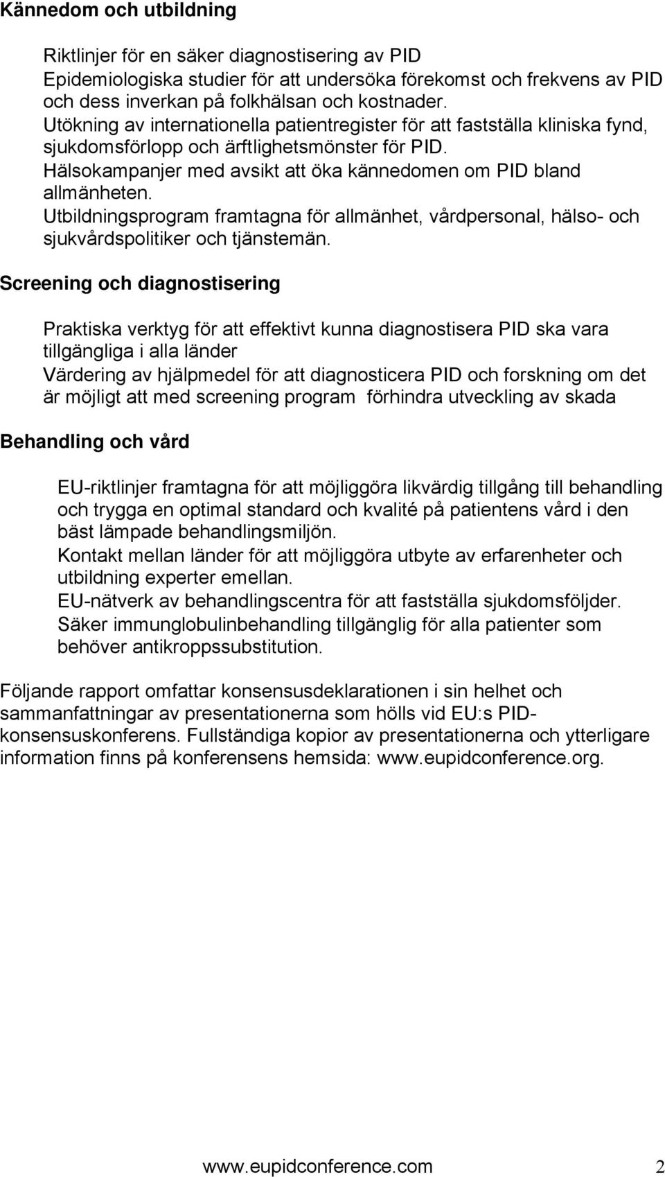 Utbildningsprogram framtagna för allmänhet, vårdpersonal, hälso- och sjukvårdspolitiker och tjänstemän.