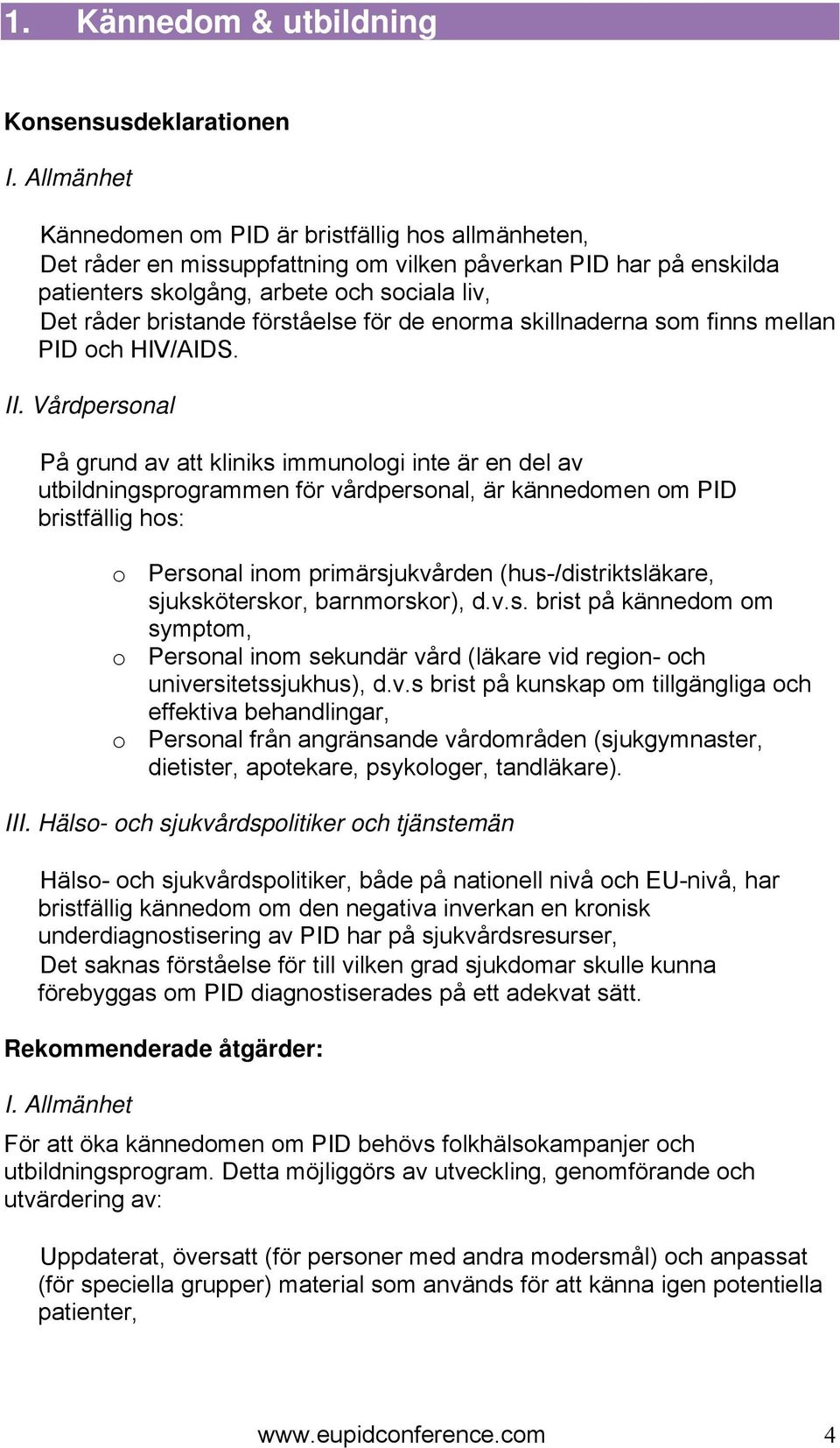 förståelse för de enorma skillnaderna som finns mellan PID och HIV/AIDS. II.