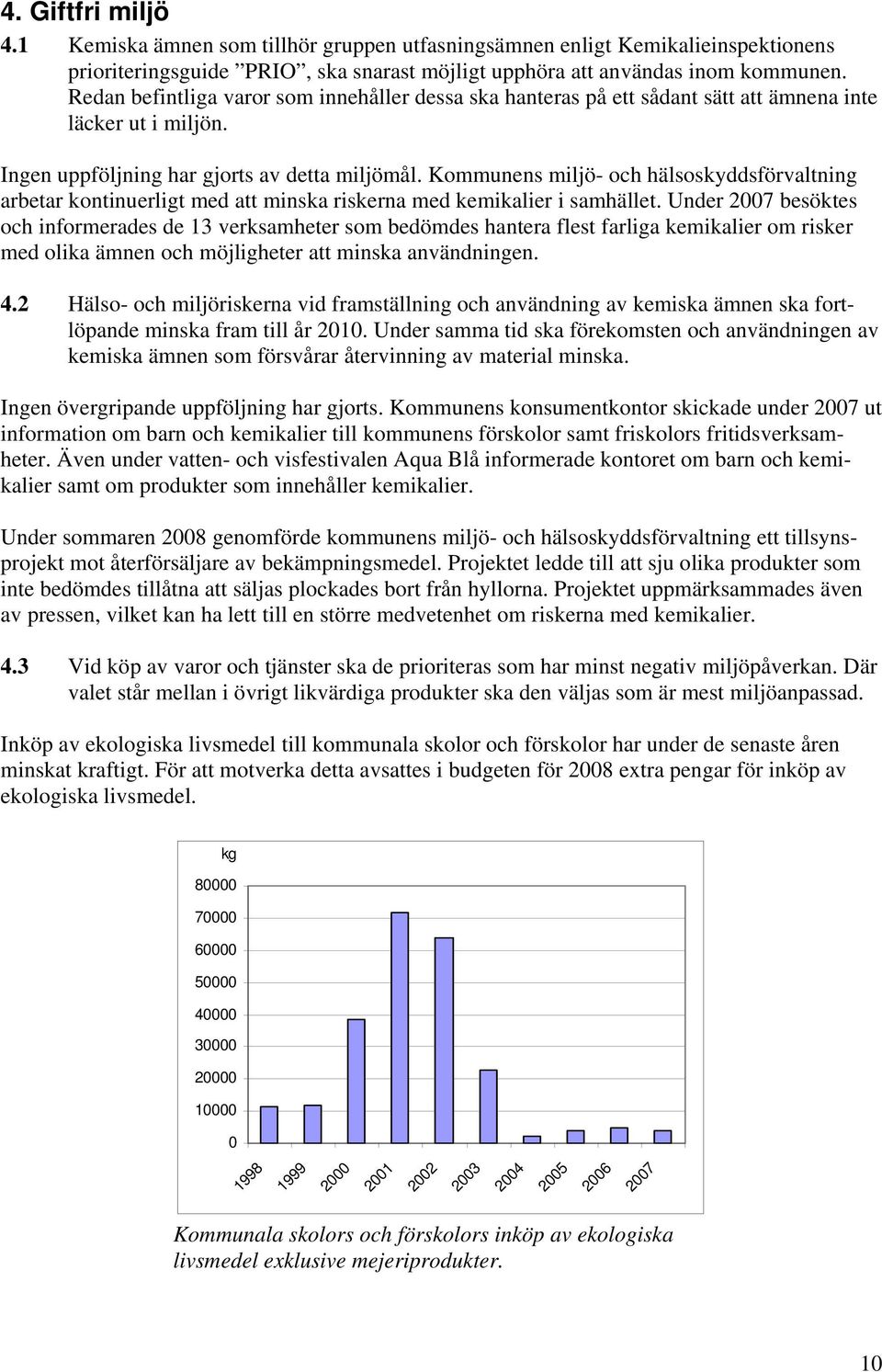 Kommunens miljö- och hälsoskyddsförvaltning arbetar kontinuerligt med att minska riskerna med kemikalier i samhället.