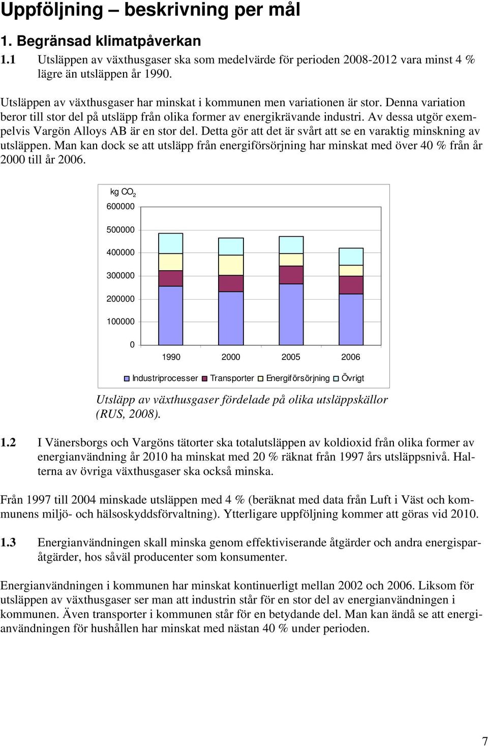 Av dessa utgör exempelvis Vargön Alloys AB är en stor del. Detta gör att det är svårt att se en varaktig minskning av utsläppen.