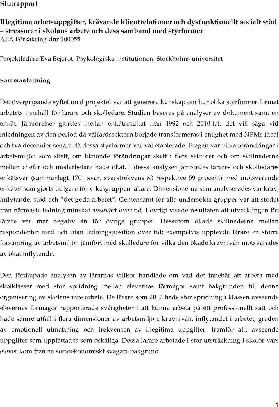 lärare och skolledare. Studien baseras på analyser av dokument samt en enkät.