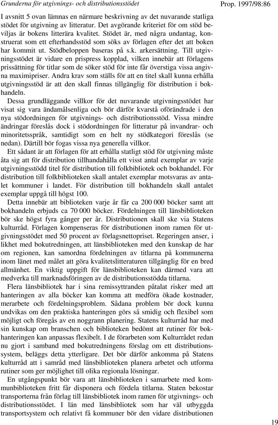 Stödbeloppen baseras på s.k. arkersättning.