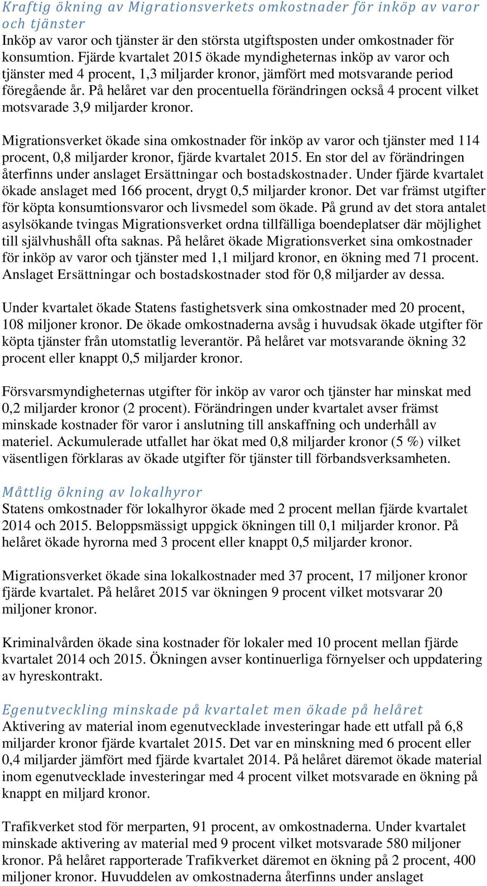 På helåret var den procentuella förändringen också 4 procent vilket motsvarade 3,9 miljarder kronor.