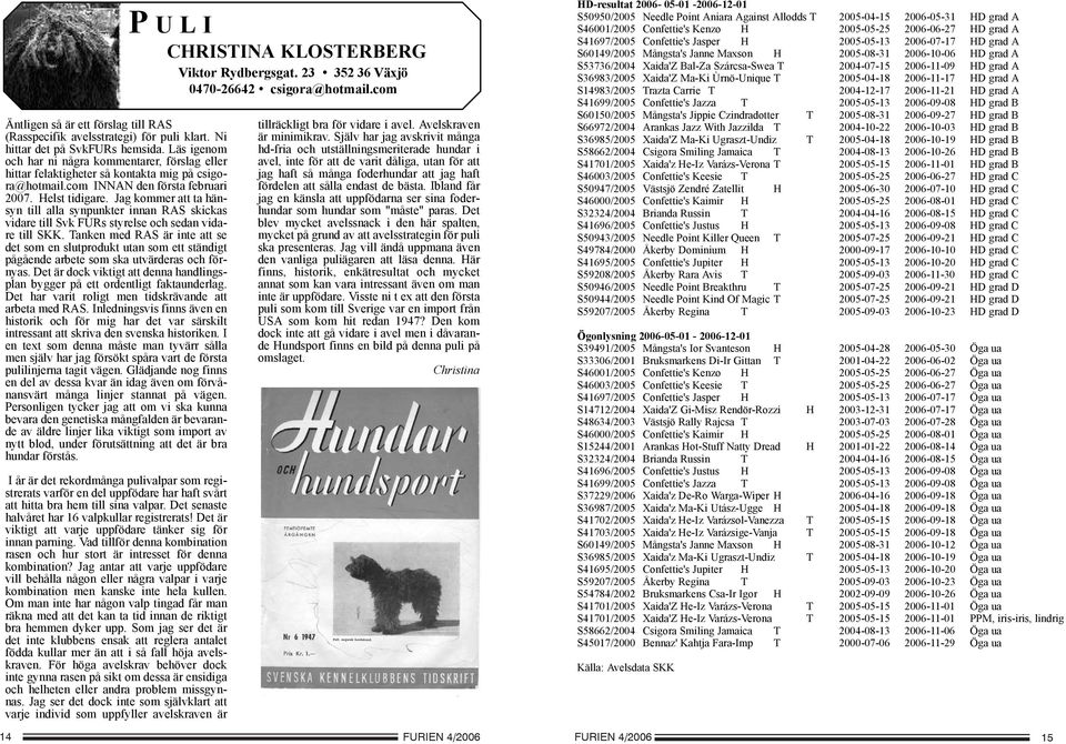 Jag kommer att ta hänsyn till alla synpunkter innan RAS skickas vidare till Svk FURs styrelse och sedan vidare till SKK.