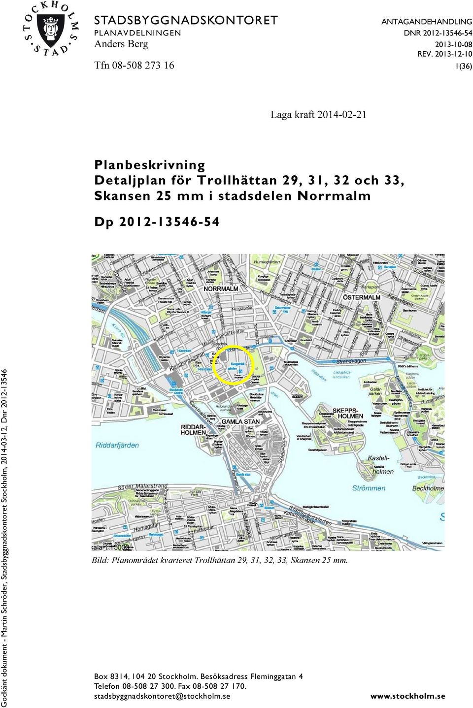 Skansen 25 mm i stadsdelen Norrmalm Dp 2012-13546-54 Bild: Planområdet kvarteret Trollhättan 29, 31, 32, 33, Skansen