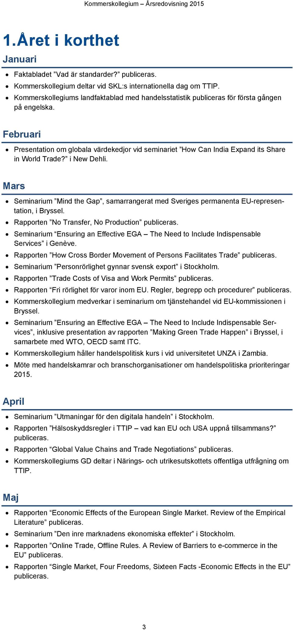 Februari Presentation om globala värdekedjor vid seminariet How Can India Expand its Share in World Trade? i New Dehli.